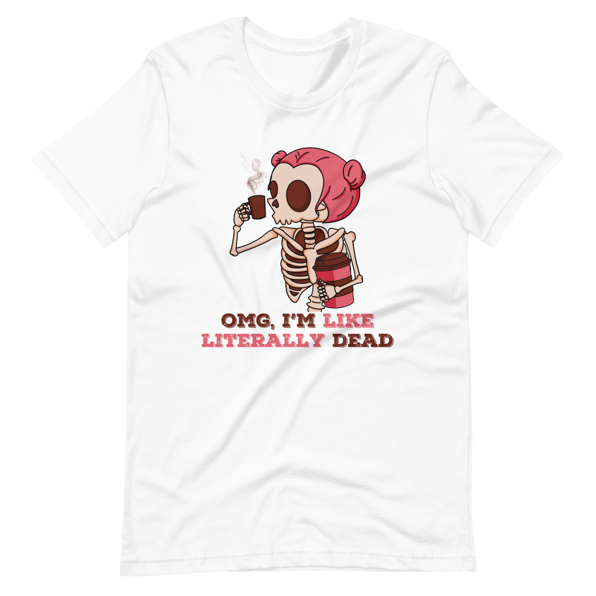 OMG, I'm Like Literally Dead Unisex t-shirt