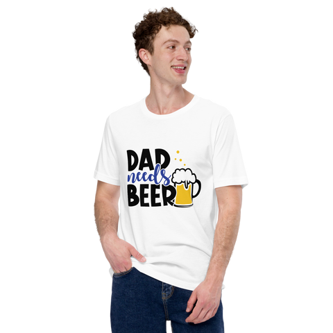 Dad Needs Beer Unisex t-shirt