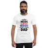 Who Needs Super Heroes When I Have Dad Unisex t-shirt