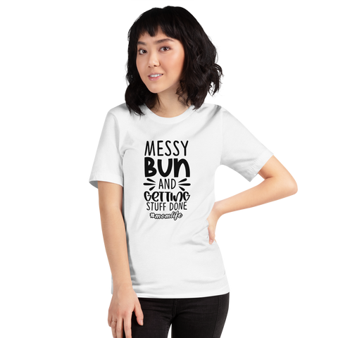 Messy Bun And Getting Stuff Done Unisex t-shirt