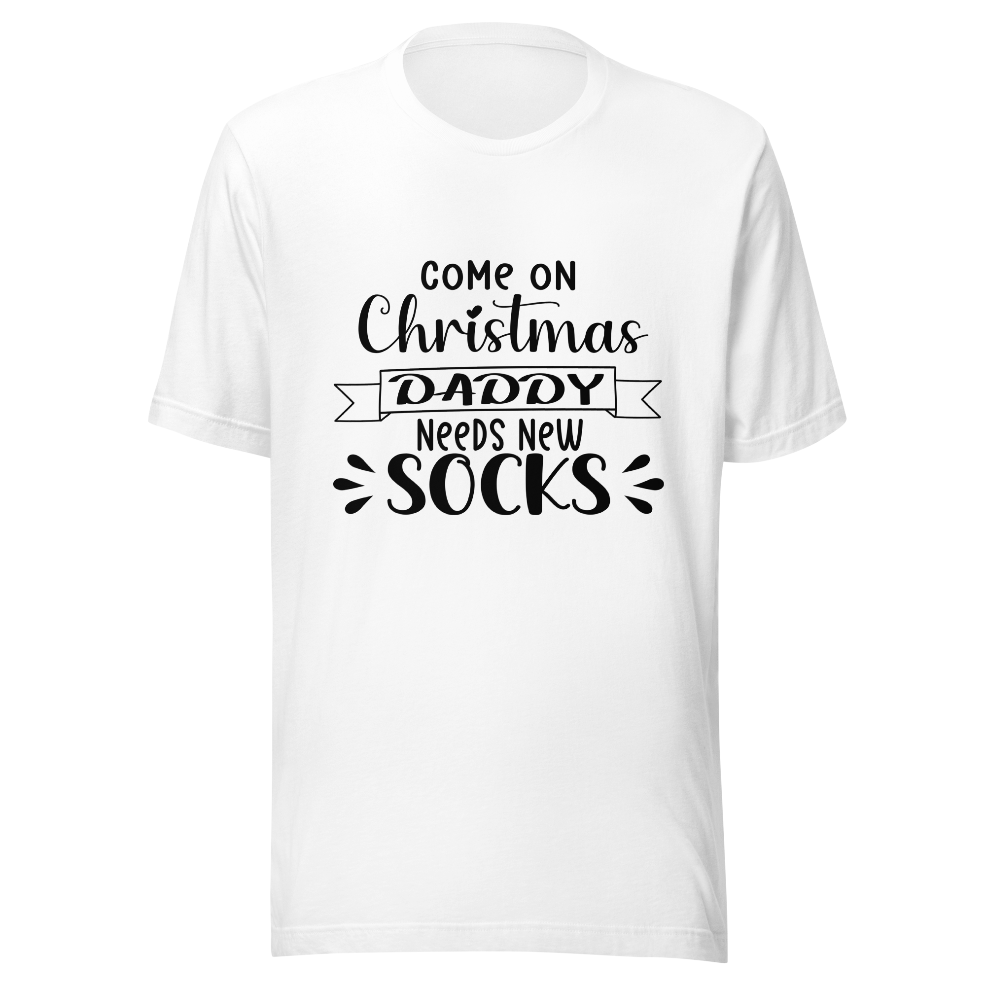 Come On Christmas Daddy Needs New Socks Unisex t-shirt