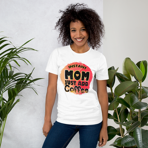 Instant Mom Just Add Coffee Unisex t-shirt