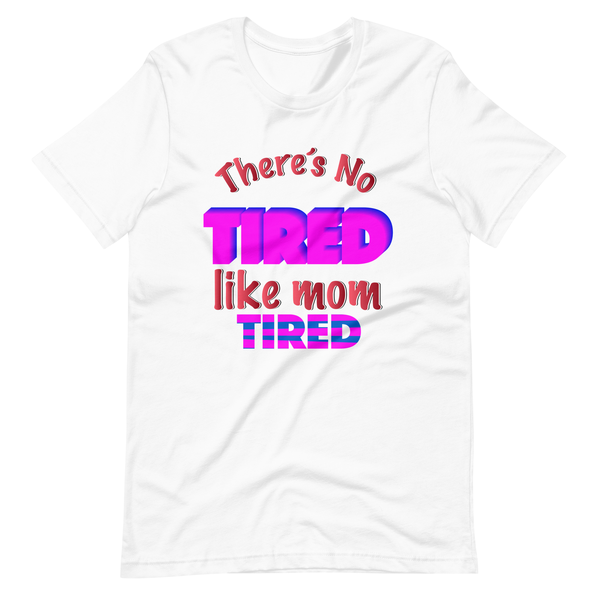 There's No Tired Like Mom Tired Unisex t-shirt