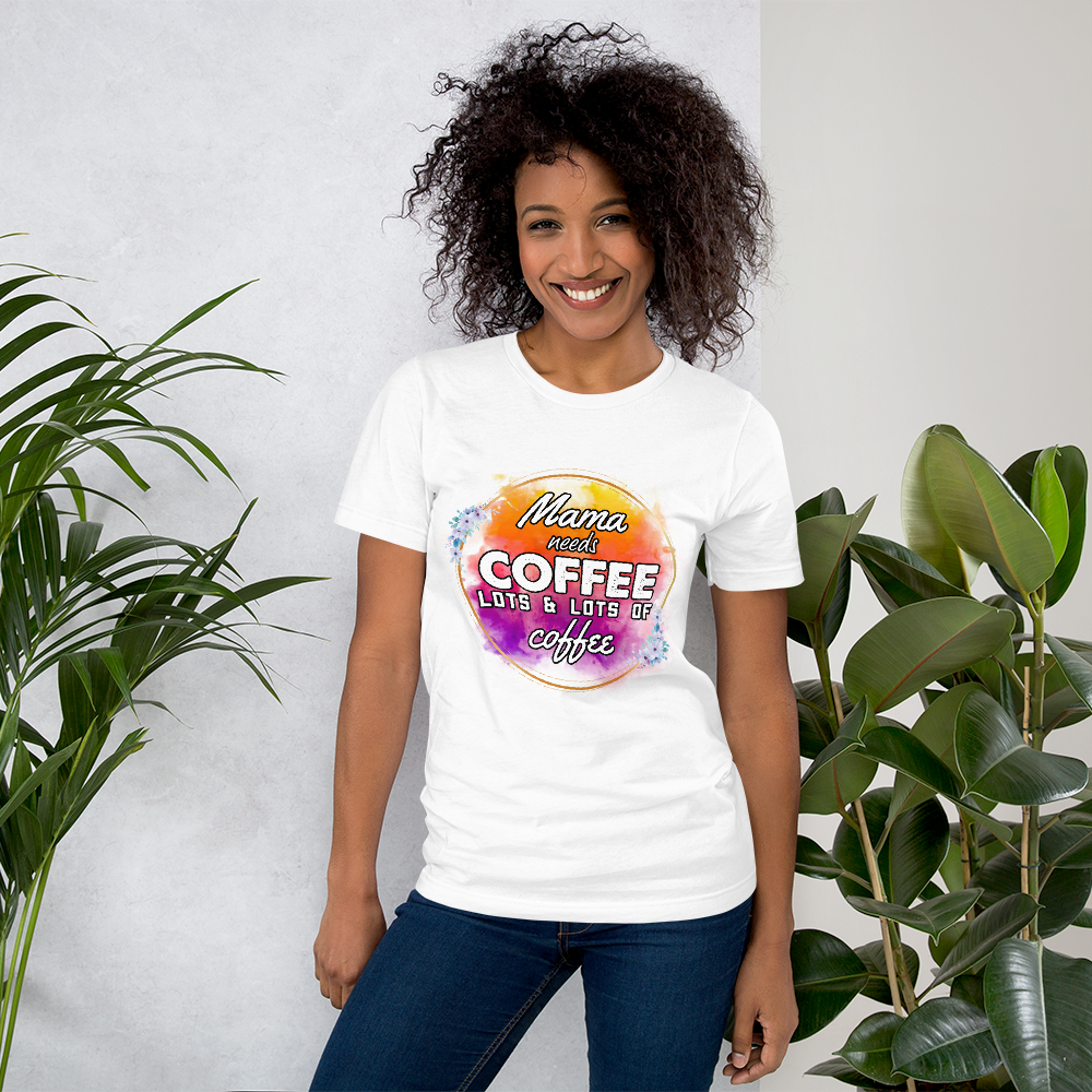 Mama Needs Coffee, Lots & Lots of Coffee Unisex t-shirt