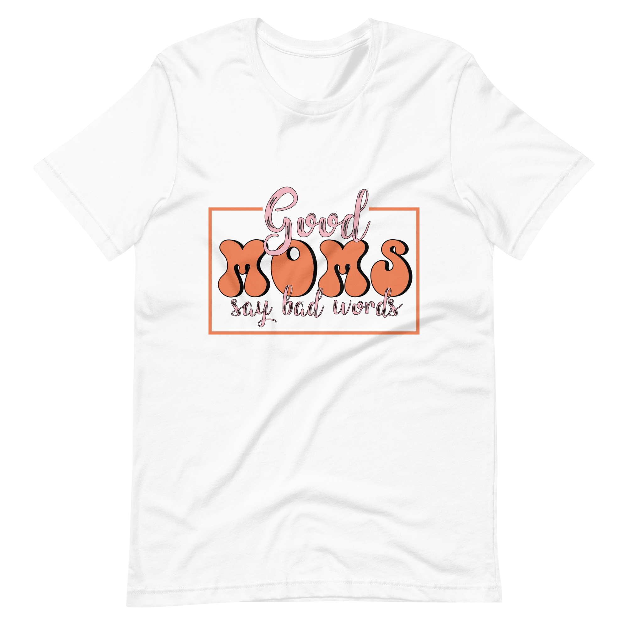 Good Moms Say Bad Words Unisex t-shirt