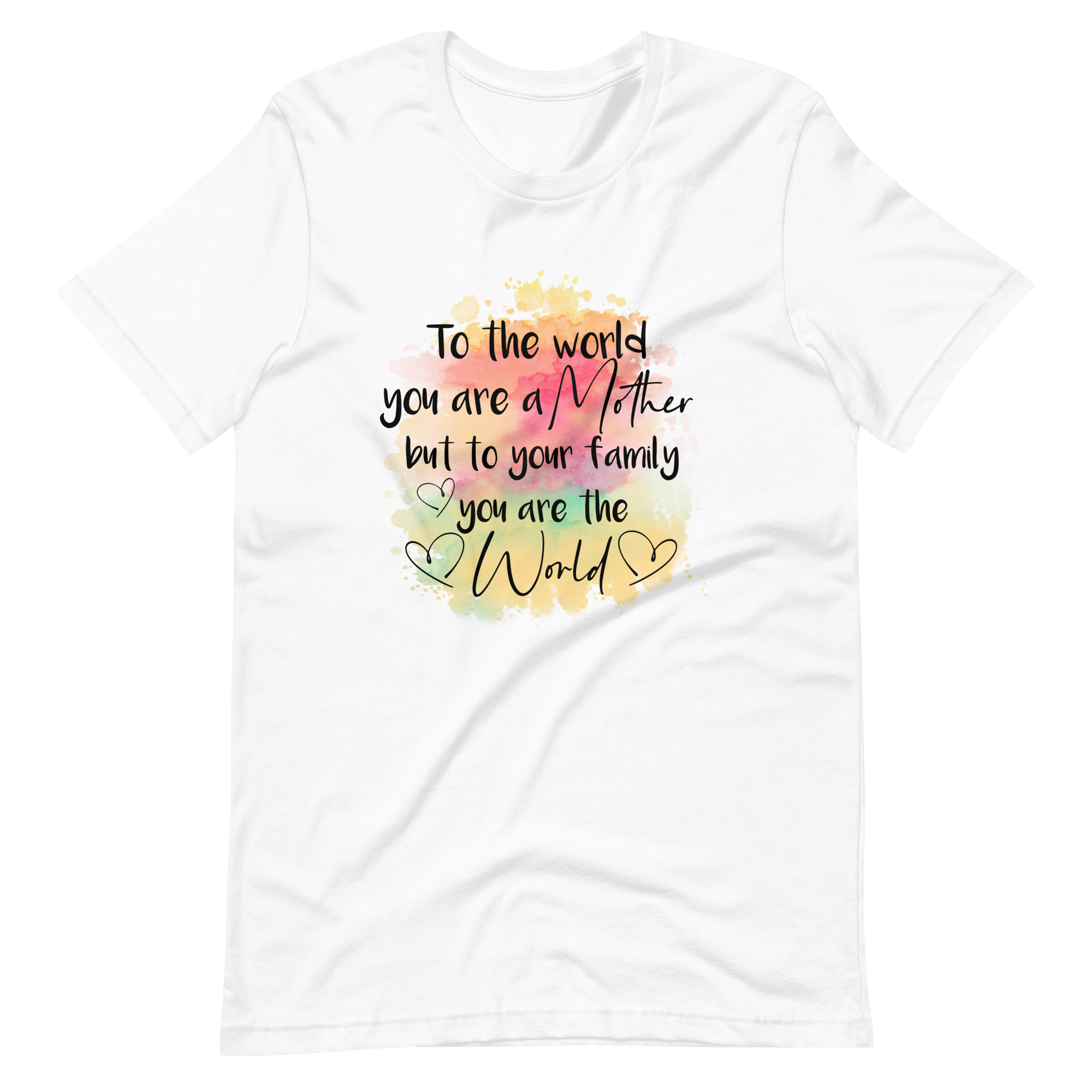 To The World You Are A Mother But To Your Family You Are The World Unisex t-shirt