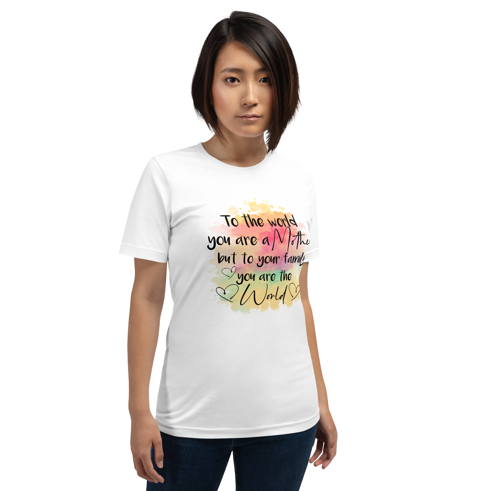 To The World You Are A Mother But To Your Family You Are The World Unisex t-shirt