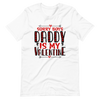 Sorry Boys Daddy is My Valentine Unisex t-shirt