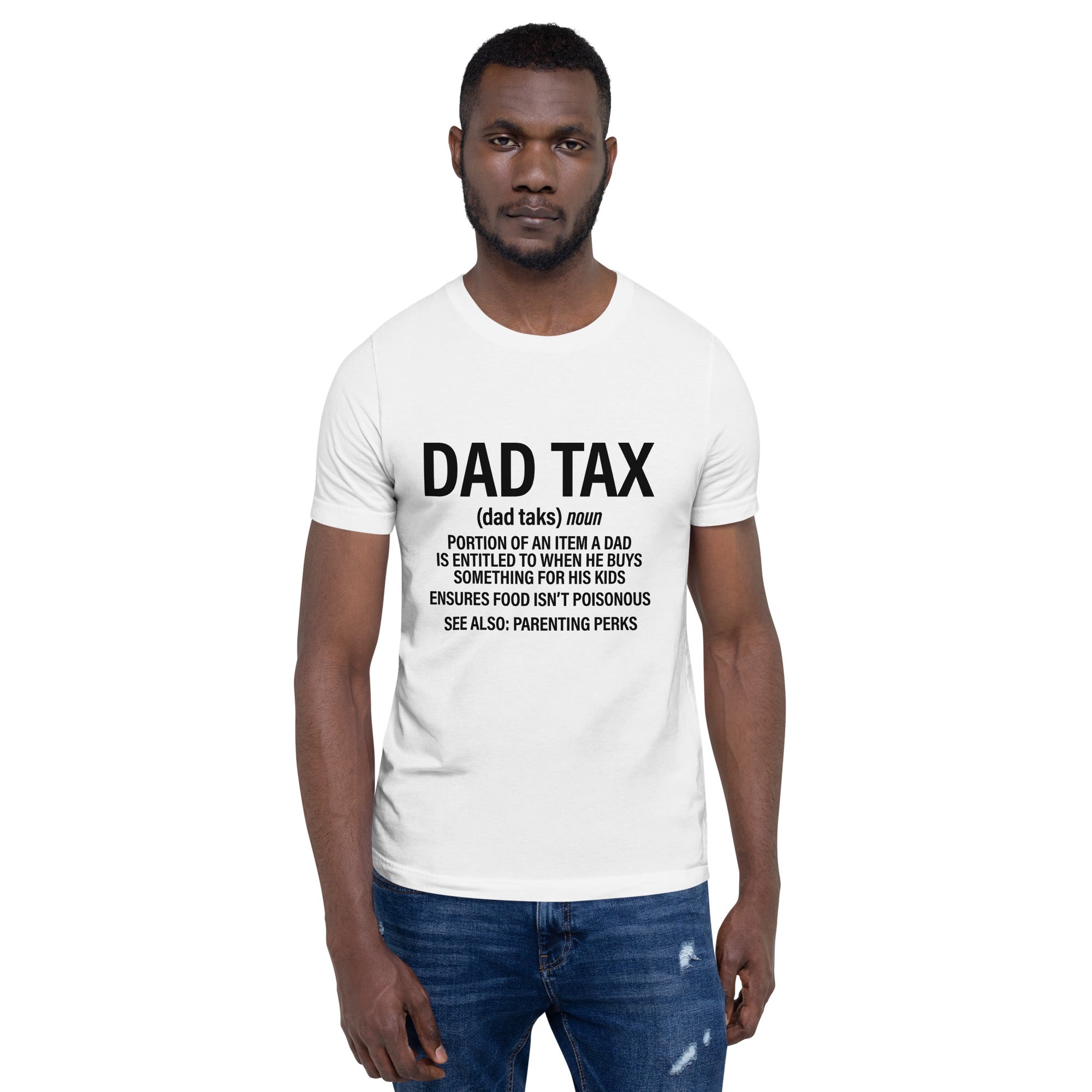 Dad Tax  Portion Of An Item A Dad Is Entitled To Unisex t-shirt