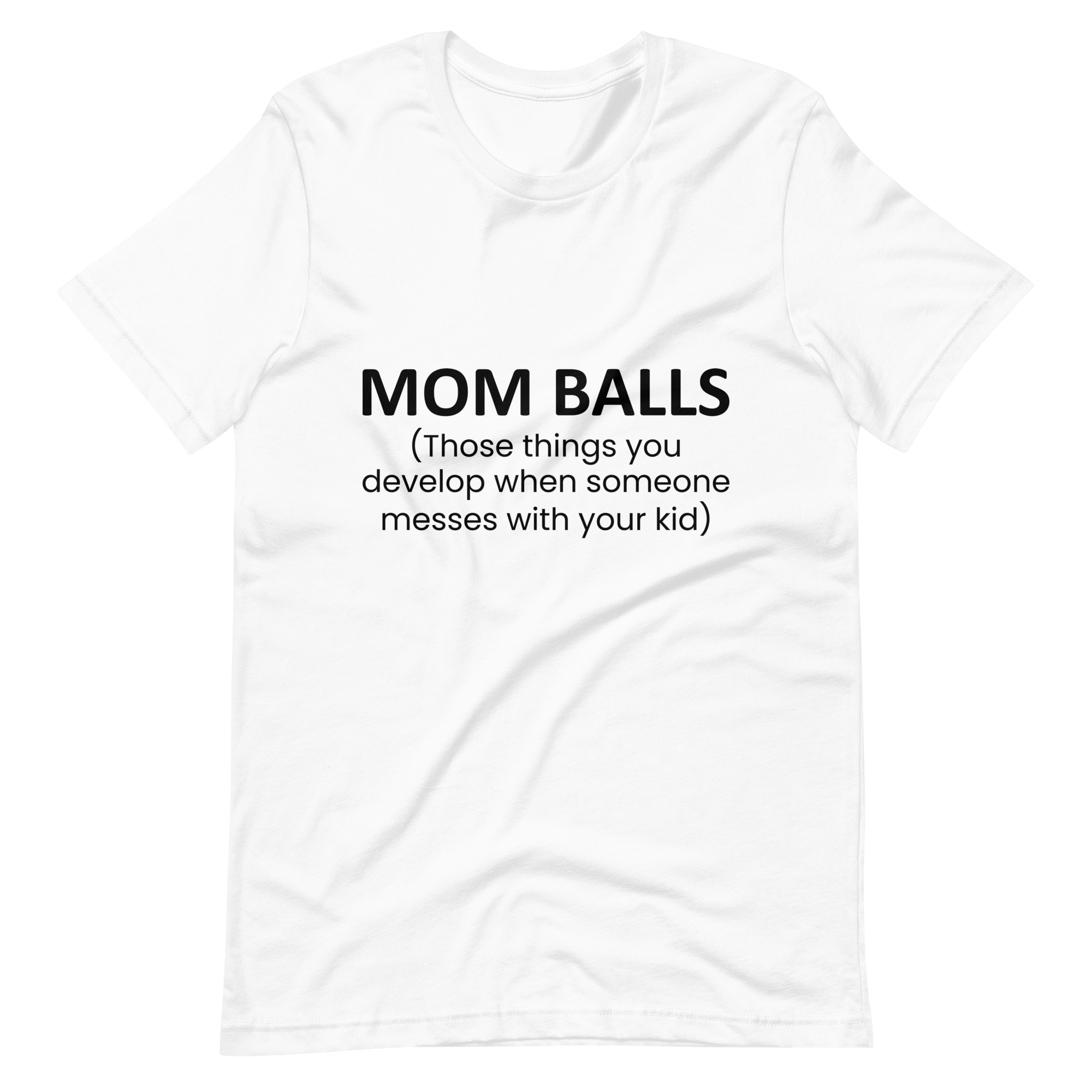 Mom Balls (Those Things You Develop When Someone Messes With Your Kid Unisex t-shirt