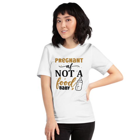 Pregnant AF Not A Food Baby Unisex t-shirt