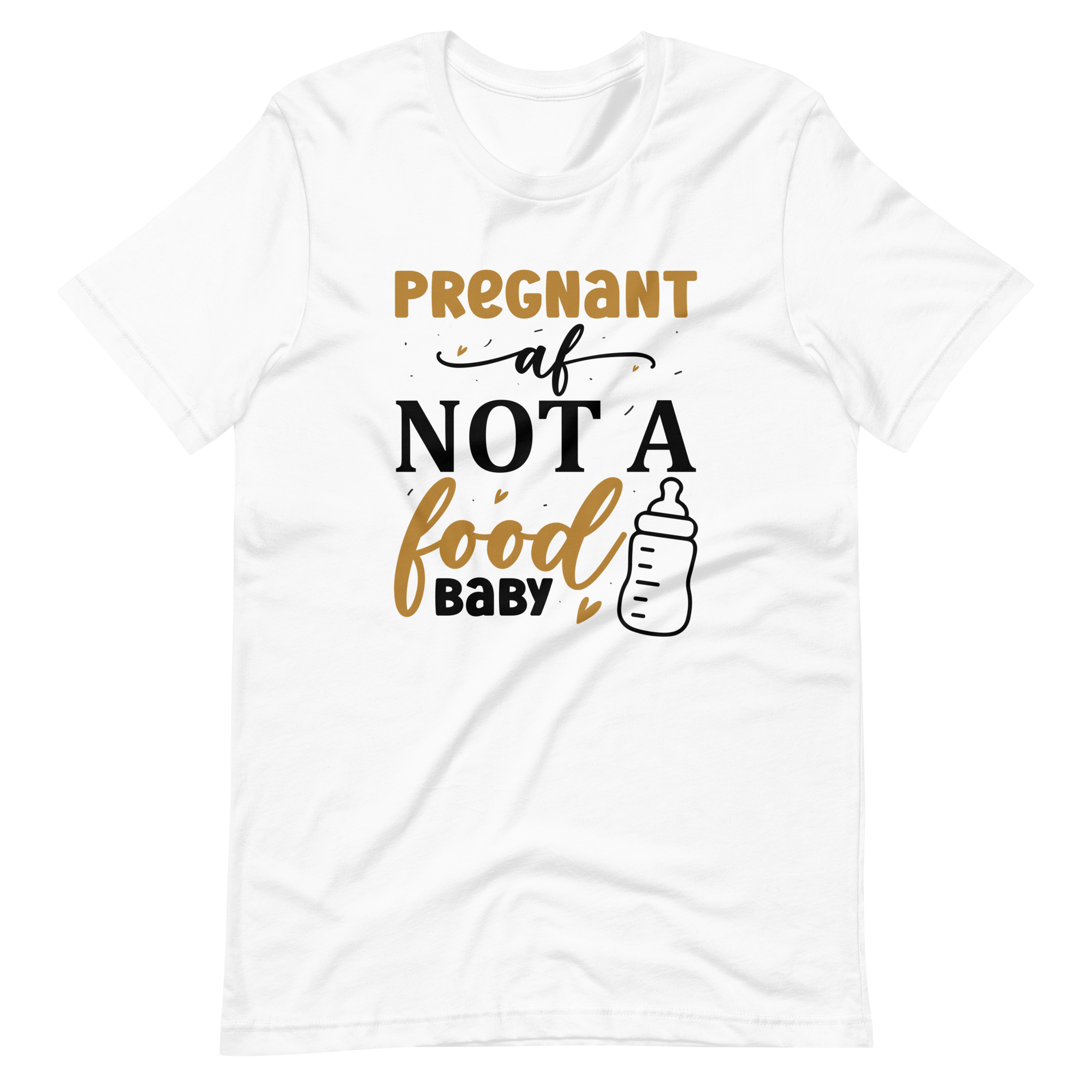 Pregnant AF Not A Food Baby Unisex t-shirt