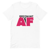 Pregnant AF Unisex t-shirt