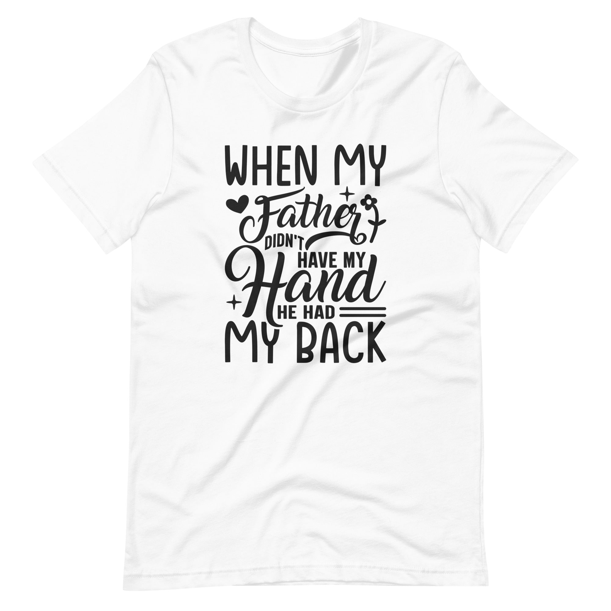 When My Father Didnt Have My Hand He Had My Back Unisex t-shirt