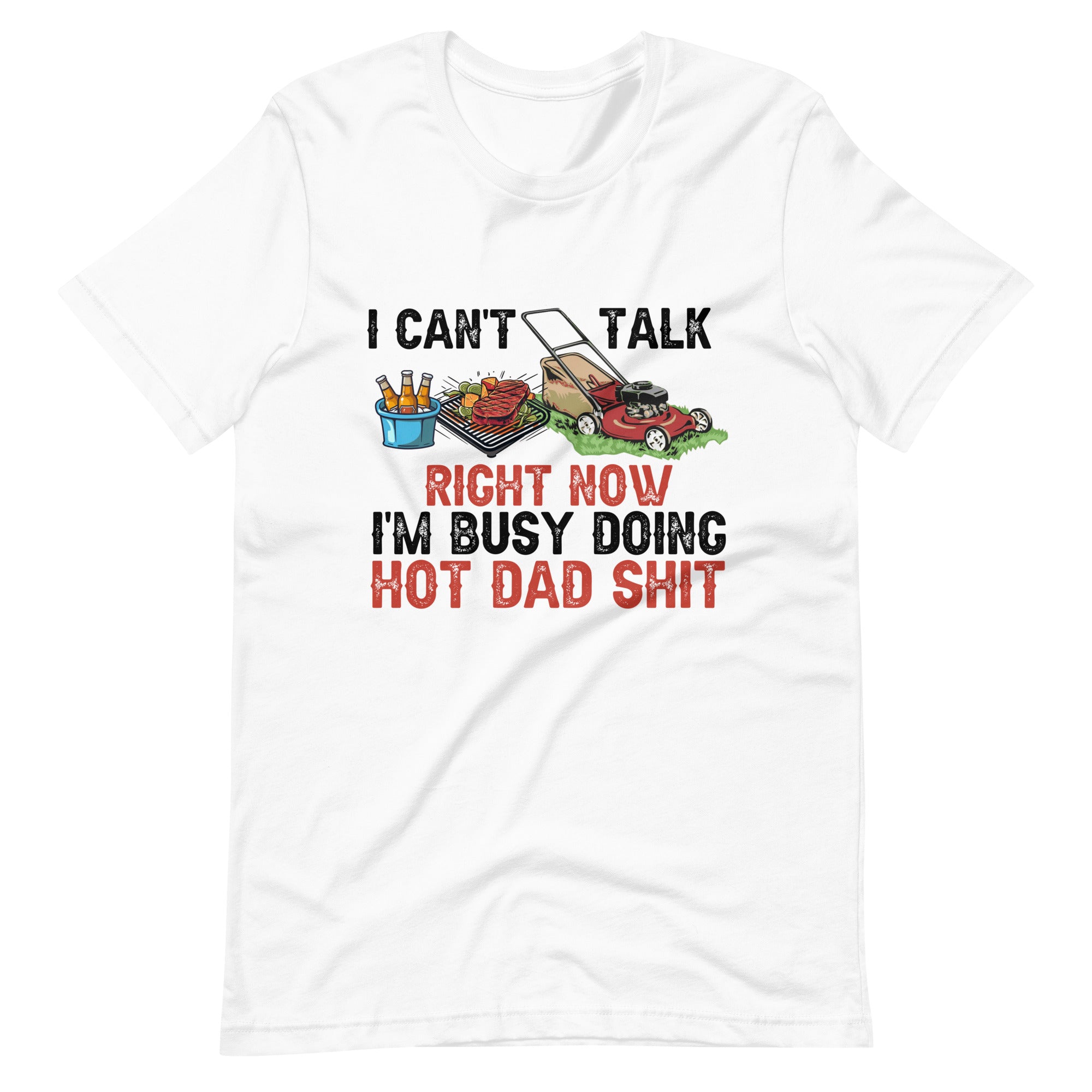 I Cant Talk Right Now Im Busy Doing Hot Dad Shit Unisex t-shirt