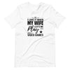 I Love It When My Wife Lets Me Play Video Games Unisex t-shirt