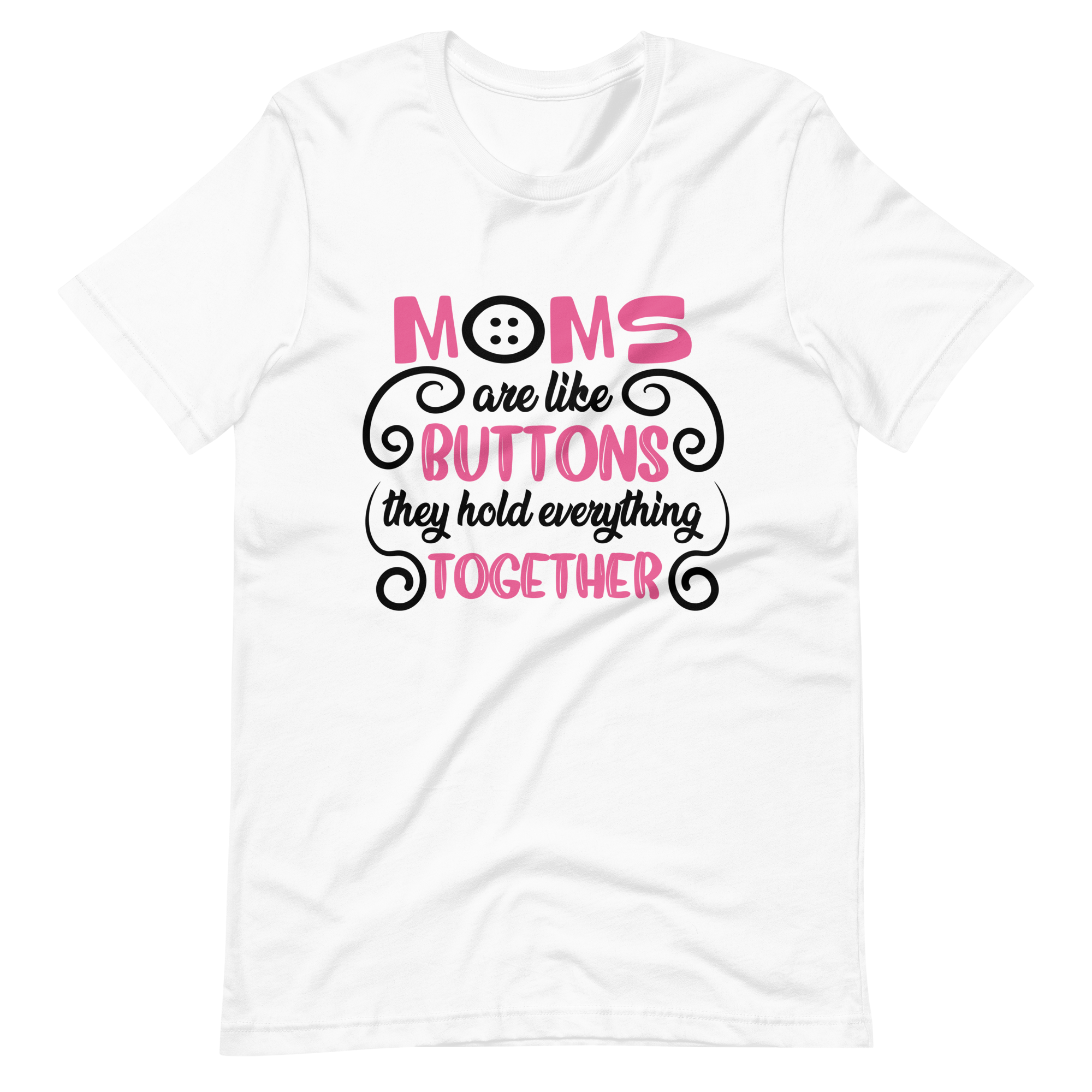 Moms Are Like Buttons They Hold Everything Together Unisex t-shirt