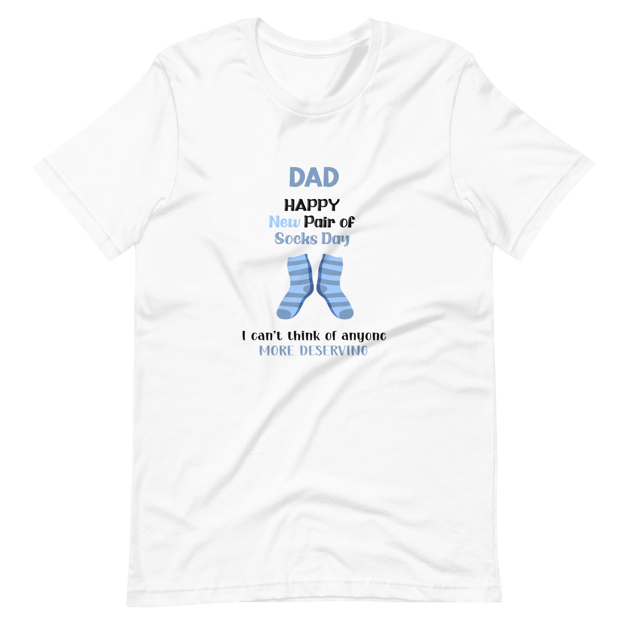 Dad Happy New Pair Of Socks Day I Can't Think Of Anyone More Deserving Unisex t-shirt