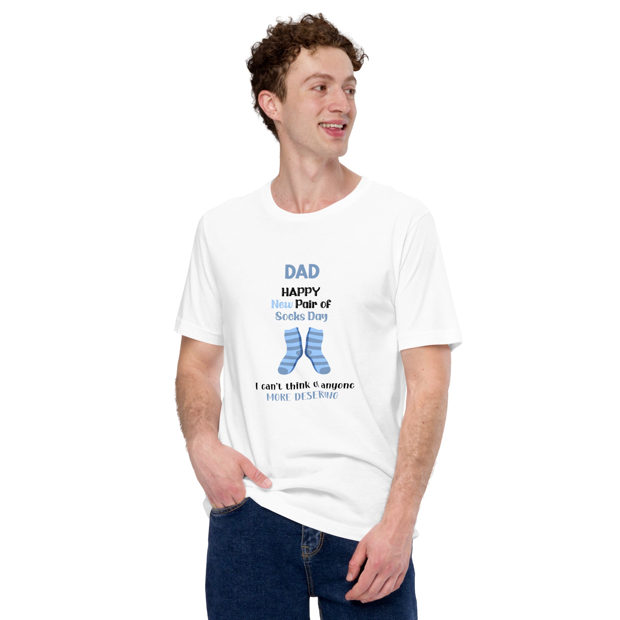 Dad Happy New Pair Of Socks Day I Can't Think Of Anyone More Deserving Unisex t-shirt