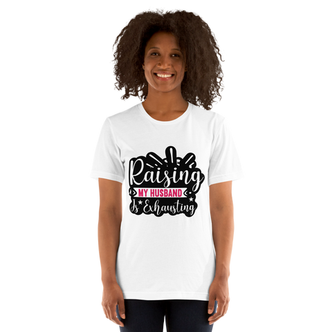 Raising My Husband Is Exhausting Unisex t-shirt