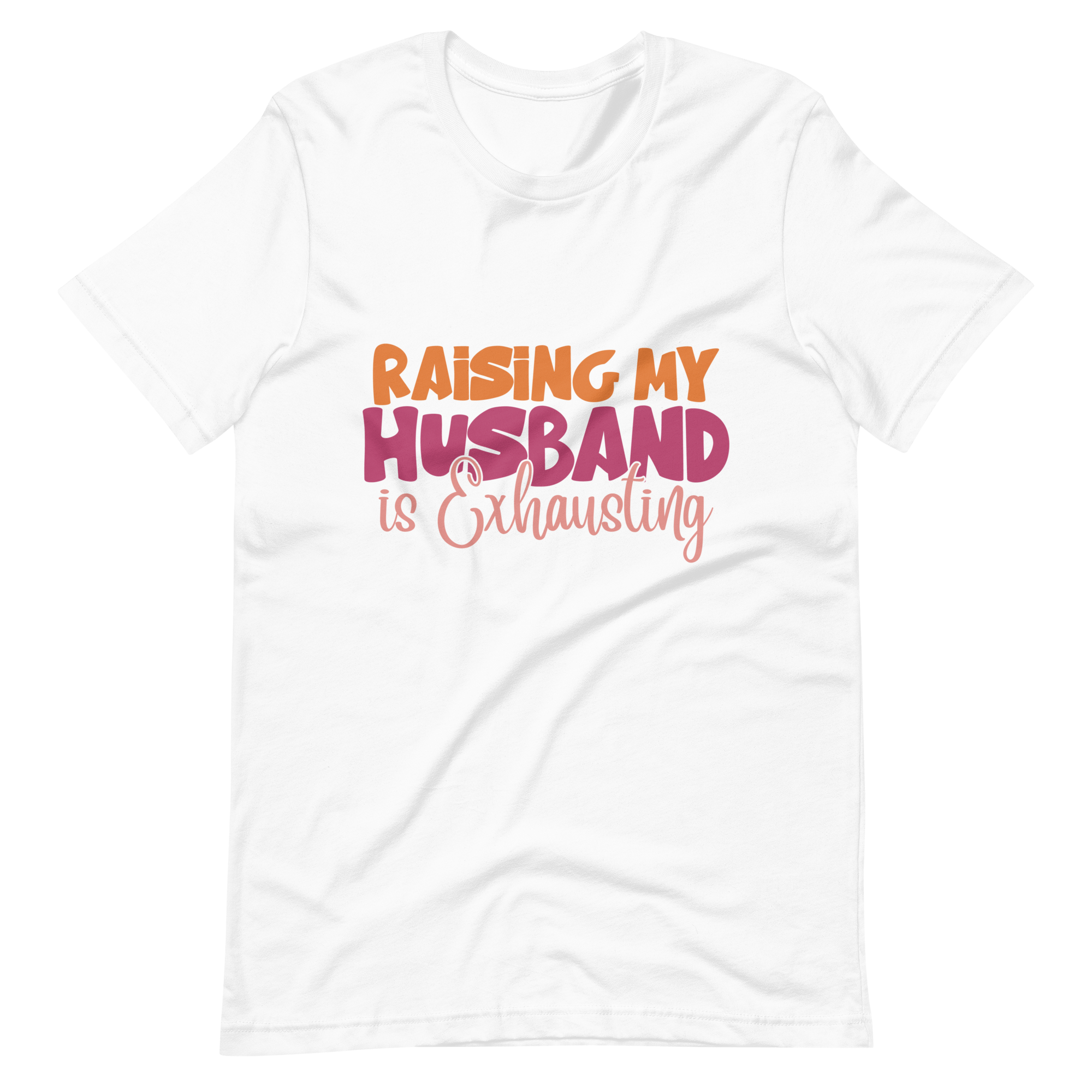 Raising My Husband Is Exhausting Unisex t-shirt