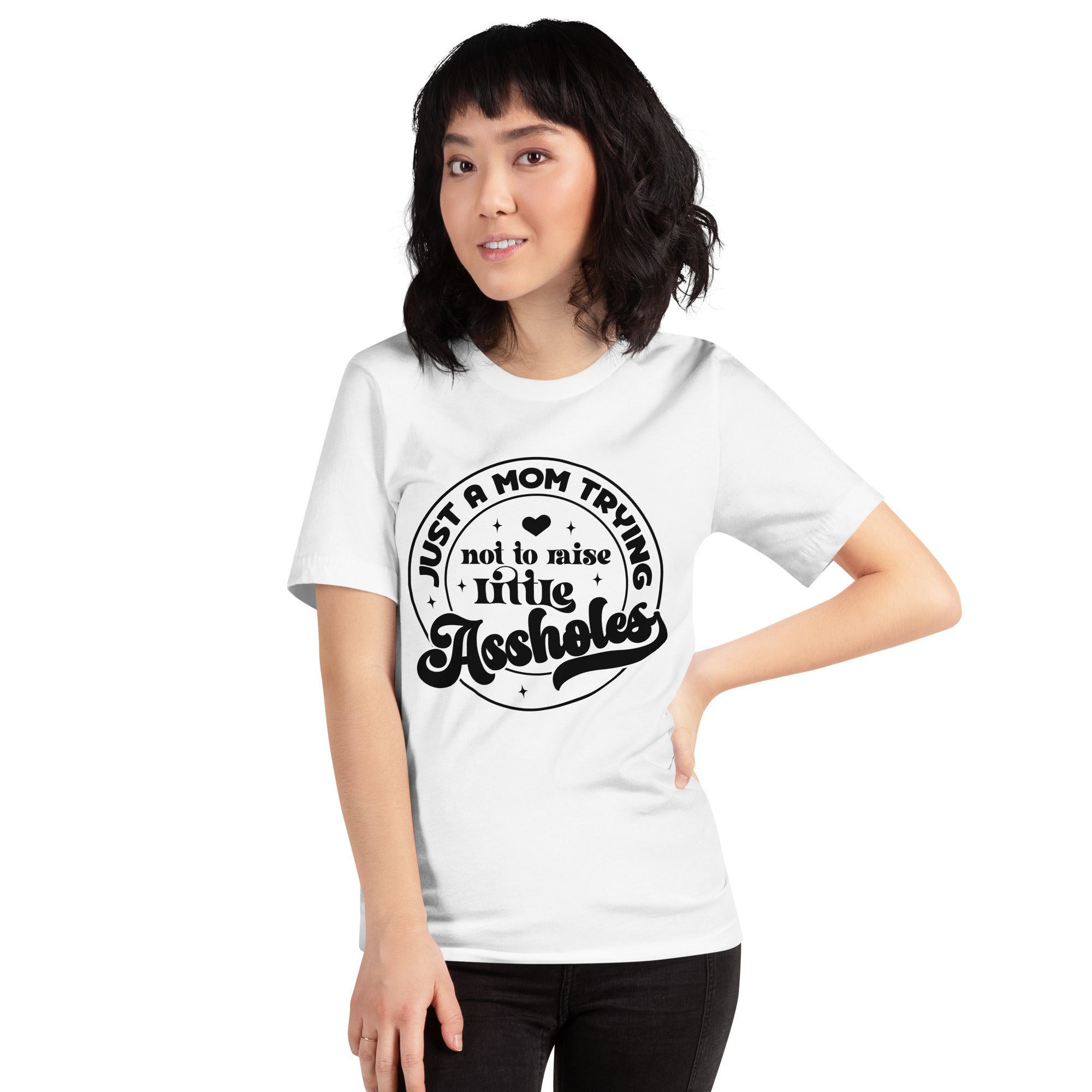 Just A Mom Trying Not To Raise Little Assholes Unisex t-shirt