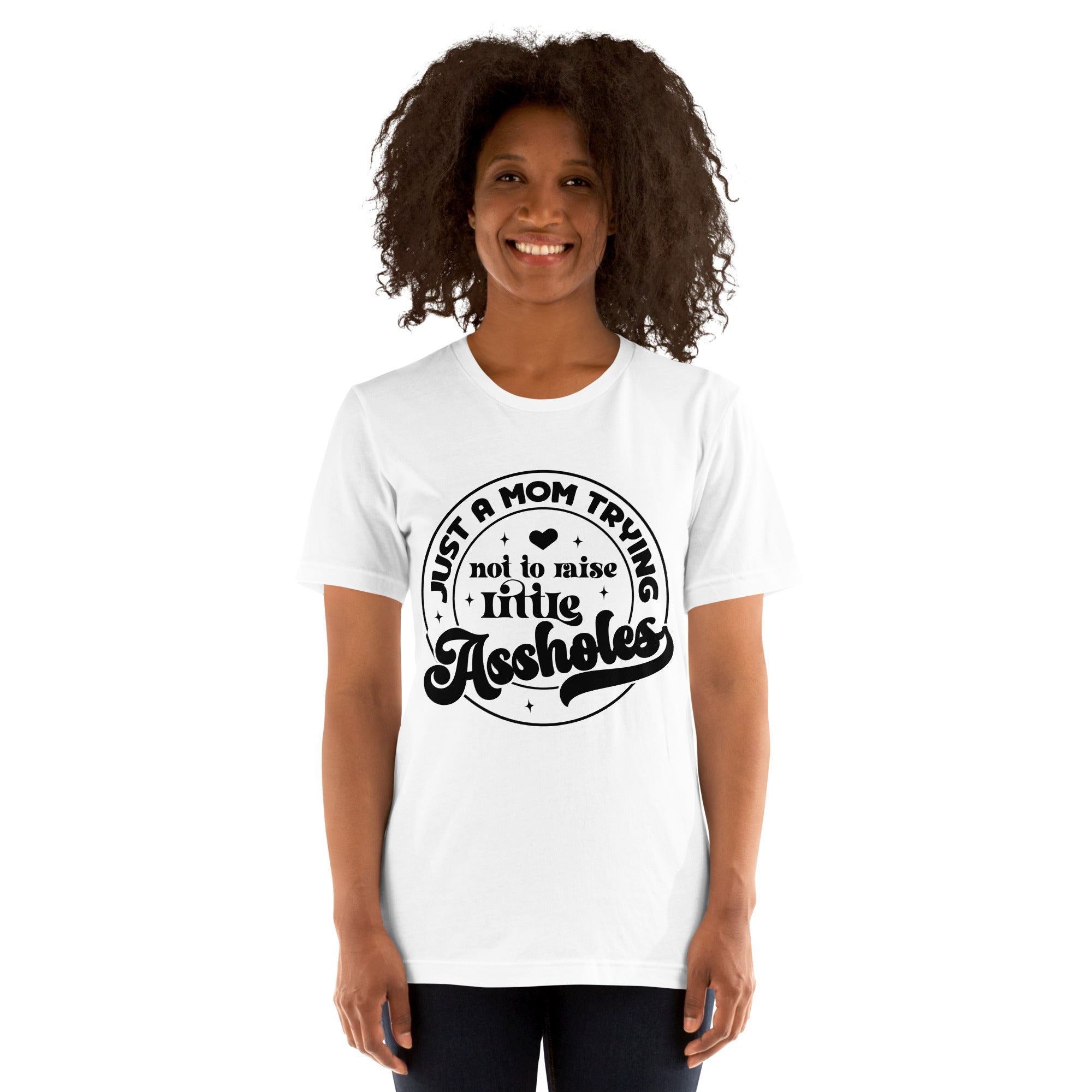 Just A Mom Trying Not To Raise Little Assholes Unisex t-shirt