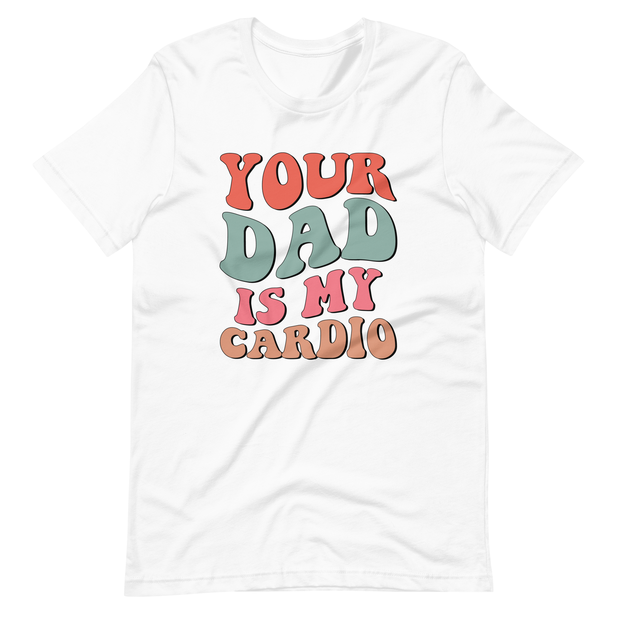 Your Dad Is My Cardio Unisex t-shirt