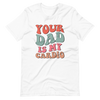 Your Dad Is My Cardio Unisex t-shirt