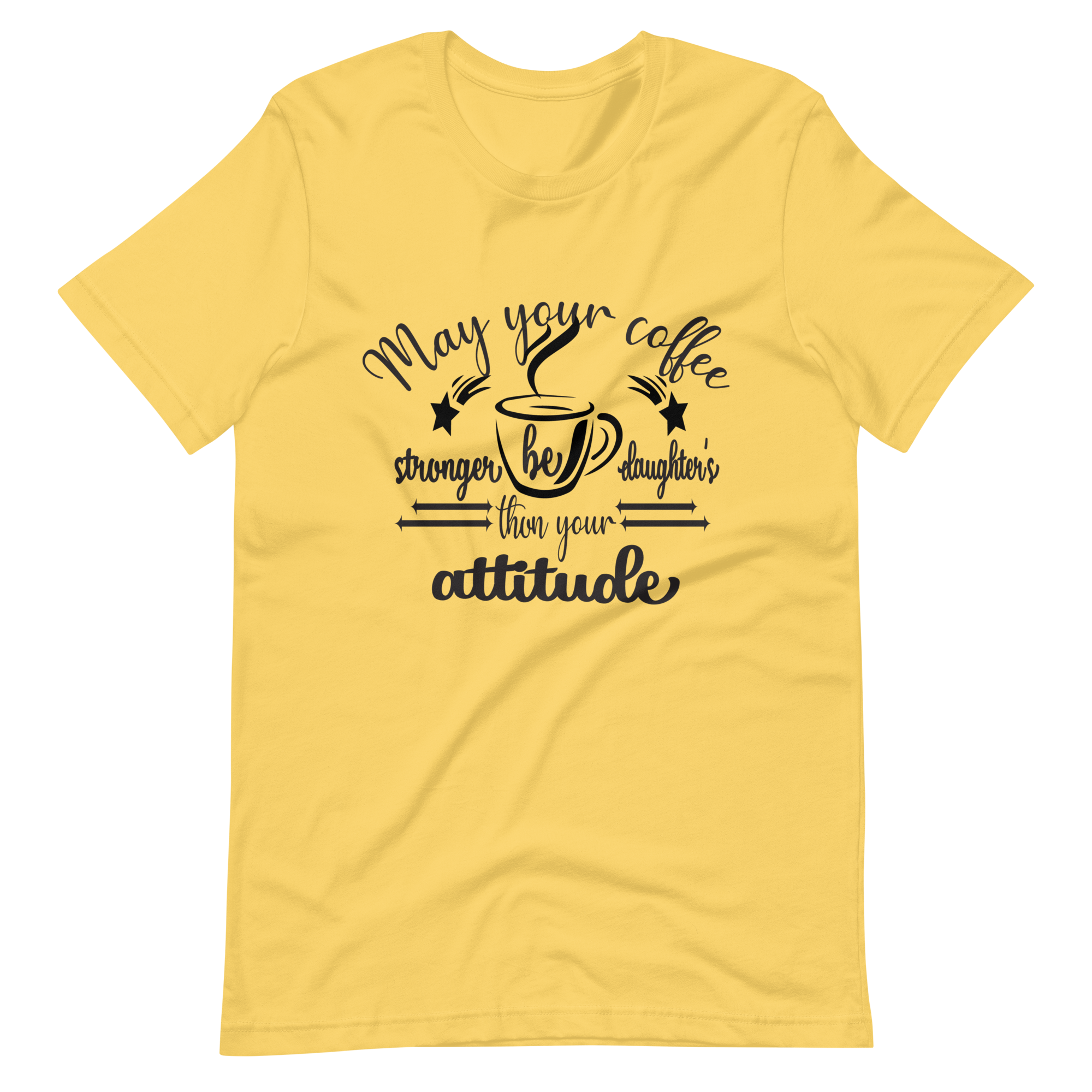 May Your Coffee Be Stronger Than Your Daughter's Attitude Unisex t-shirt