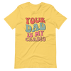 Your Dad Is My Cardio Unisex t-shirt