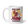 One Bad Mother Clucker White glossy mug