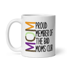 Proud Member Of The Bad Moms Club White glossy mug