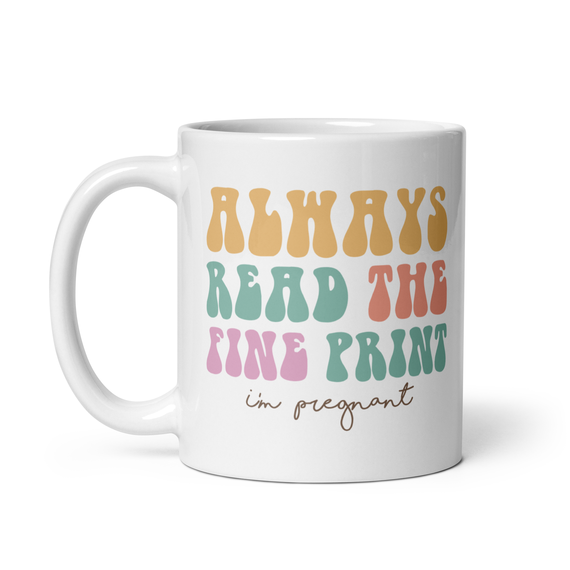 Always Read The Fine Print I'm Pregnant White glossy mug