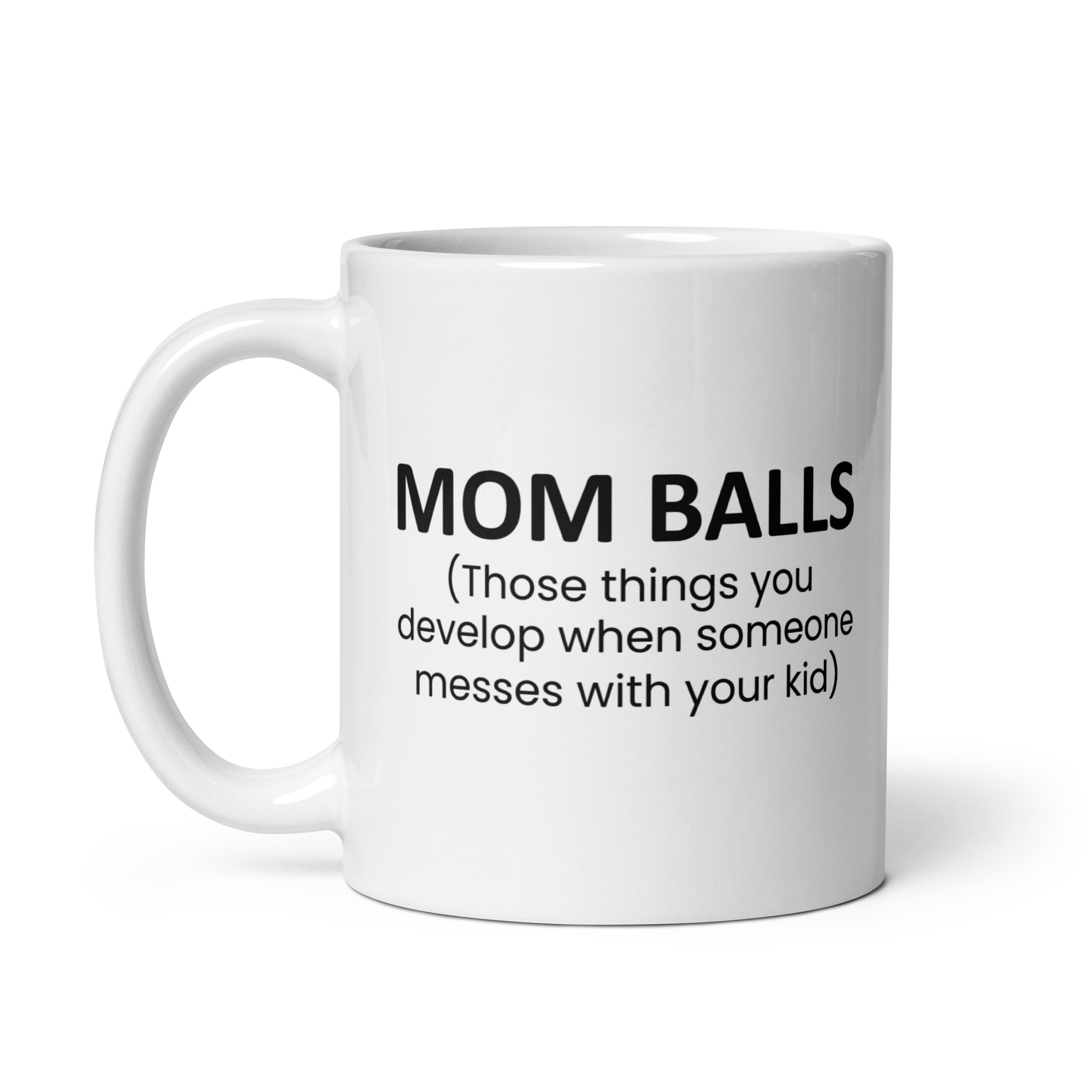 Mom Balls (Those Things You Develop When Someone Messes With Your Kid White glossy mug