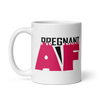 Pregnant AF White glossy mug