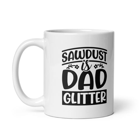 Sawdust Is Dad Glitter White glossy mug