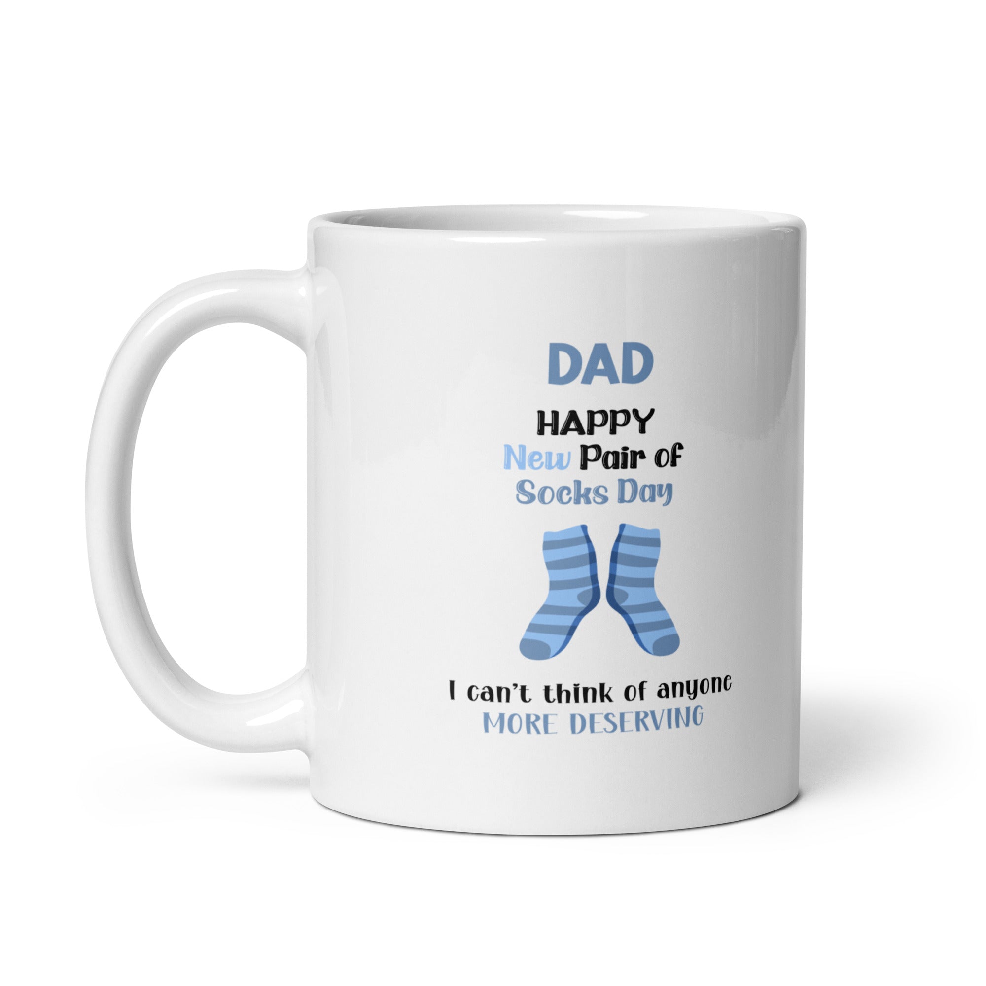 Dad Happy New Pair Of Socks Day I Can't Think Of Anyone More Deserving White glossy mug