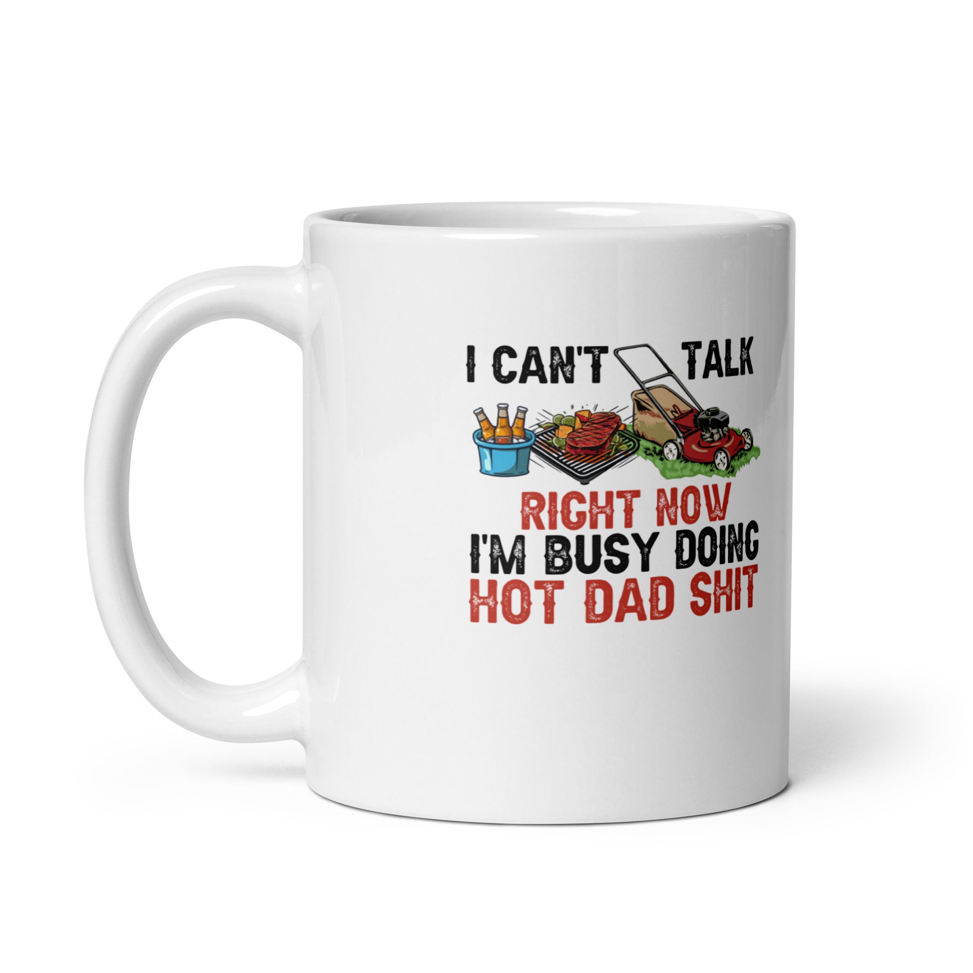 I Cant Talk Right Now Im Busy Doing Hot Dad Shit  White glossy mug