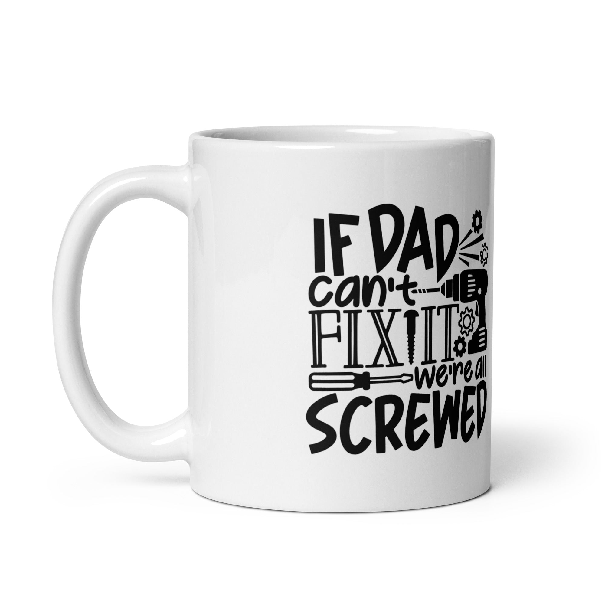 If Dad Cant Fix It We're All Screwed White glossy mug