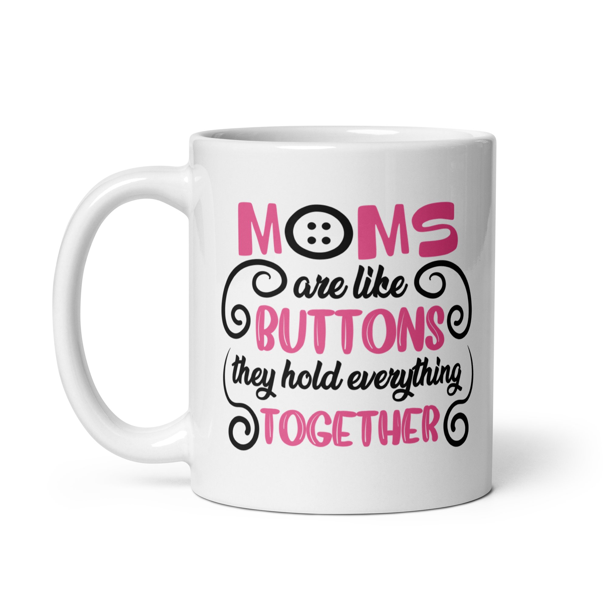 Moms Are Like Buttons They Hold Everything Together White glossy mug