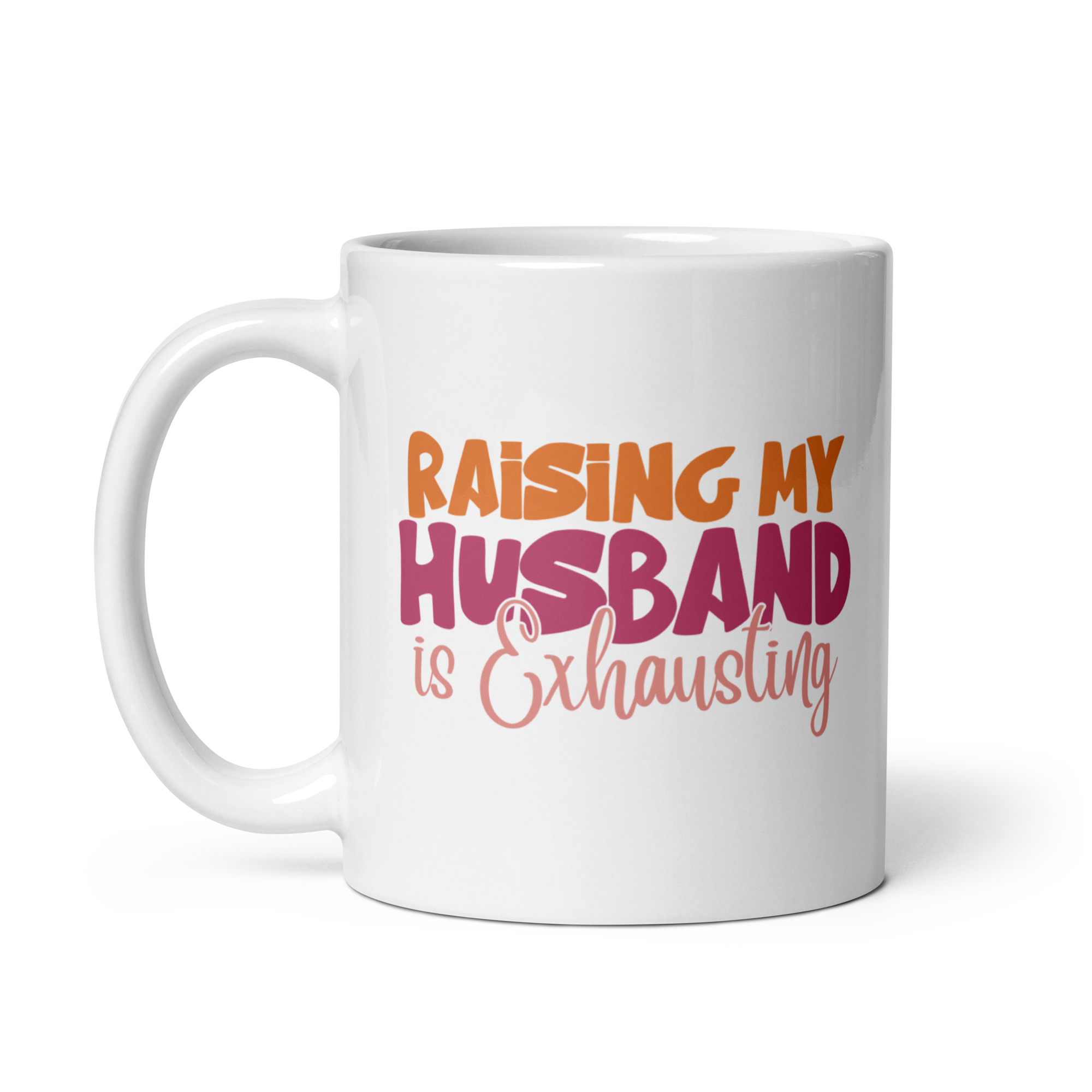 Raising My Husband Is Exhausting White glossy mug