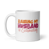 Raising My Husband Is Exhausting White glossy mug