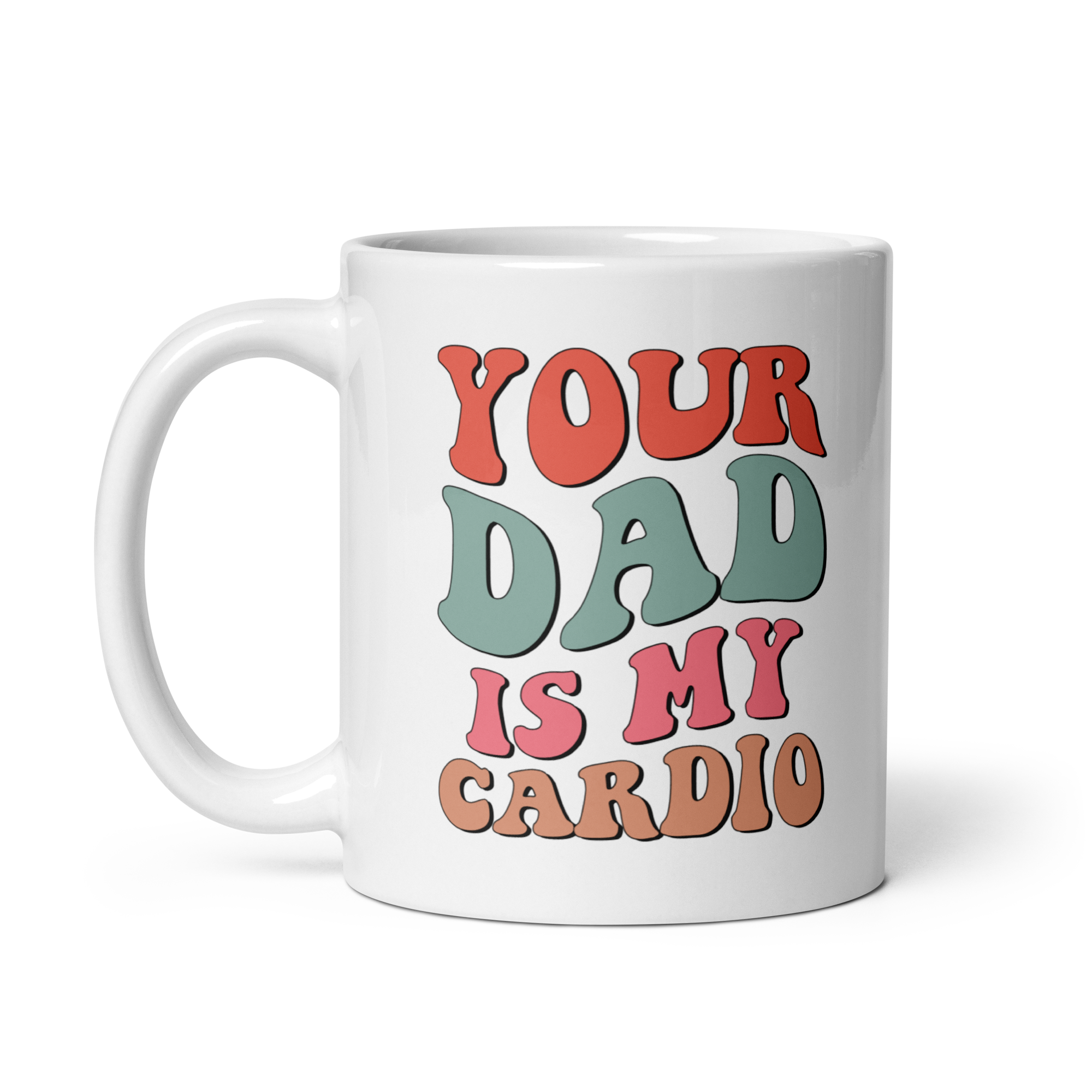 Your Dad Is My Cardio White glossy mug