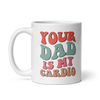 Your Dad Is My Cardio White glossy mug