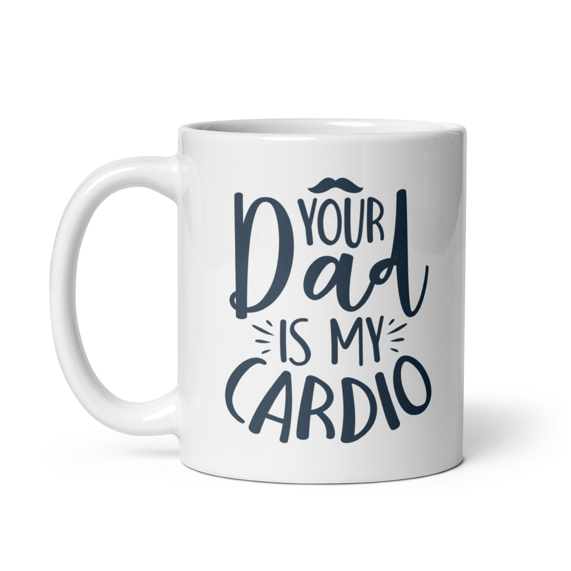 Your Dad Is My Cardio White glossy mug