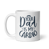 Your Dad Is My Cardio White glossy mug