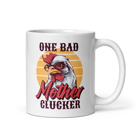 One Bad Mother Clucker White glossy mug