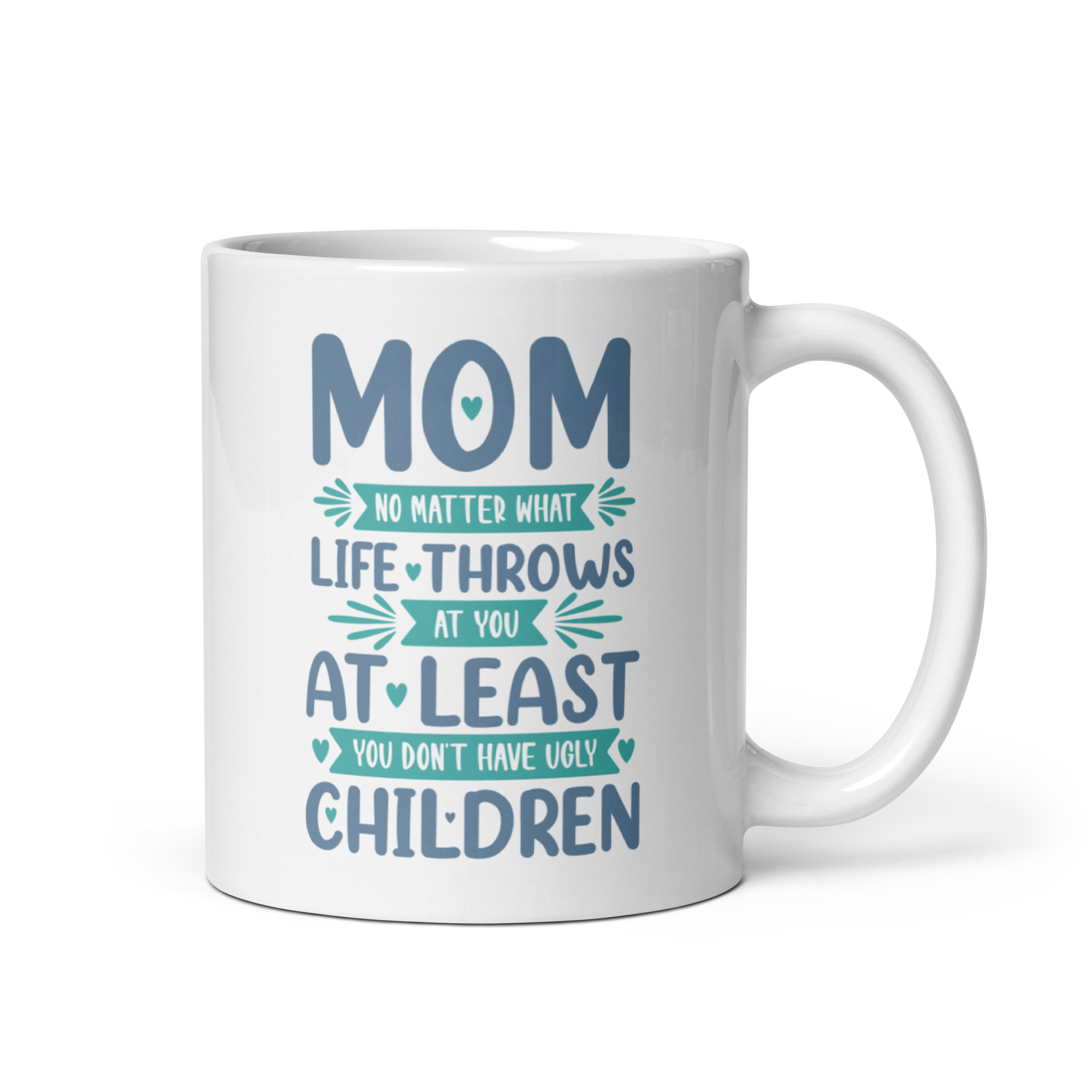 No Matter What Life Throws At You, At Least You Don't Have Ugly Children White glossy mug