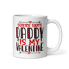 Sorry Boys Daddy is My Valentine White glossy mug